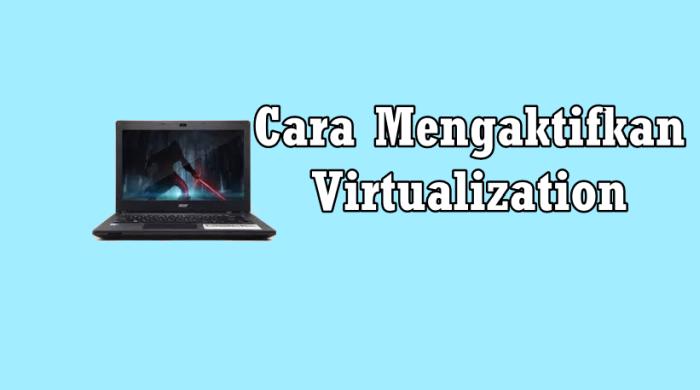 Cara Mengaktifkan Virtualization Acer