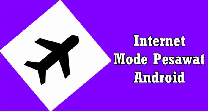 Cara Mengaktifkan Internet Mode Pesawat