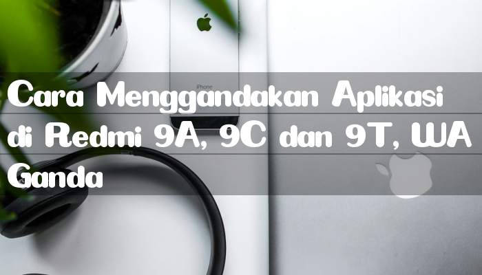Cara Menggandakan Aplikasi di Redmi 9A, 9C dan 9T, WA Ganda