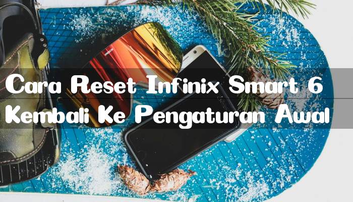Cara Reset Infinix Smart 6 ke Pengaturan Awal