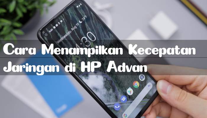 Cara Menampilkan Kecepatan Jaringan di HP Advan